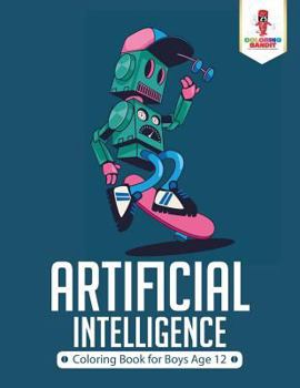 Paperback Artificial Intelligence: Coloring Book for Boys Age 12 Book