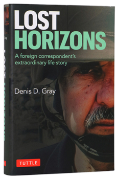 Lost Horizons: A Journalist's Remarkable Life Behind the Iron Curtain, Amidst the Killing Fields of Cambodia, the Quagmires of the Middle East and a Disappearing Asia