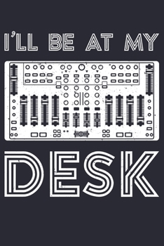 Ill Be at My Desk: Sound Engineer Lined Notebook, Journal, Organizer, Diary, Composition Notebook, Gifts for Engineers and Engineering Students