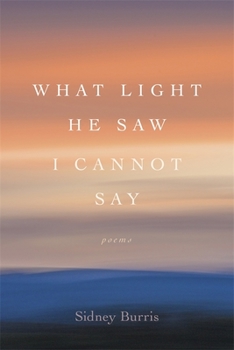 Paperback What Light He Saw I Cannot Say: Poems Book