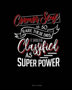 Paperback Common Sense Is So Rare These Days, It Should Be Classified As A Super Power: Menu Planner Book