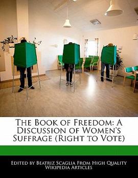 The Book of Freedom : A Discussion of Women's Suffrage (Right to Vote)