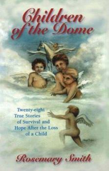 Hardcover Children of the Dome: Twenty-Eight True Stories of Survival and Hope After the Loss of a Child Book