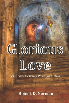 Paperback Glorious Love: Christ's Great Mediatory Prayer for His Own Book