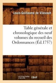 Paperback Table Générale Et Chronologique Des Neuf Volumes Du Recueil Des Ordonnances (Éd.1757) [French] Book