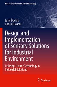 Paperback Design and Implementation of Sensory Solutions for Industrial Environment: Utilizing 1-Wire(r) Technology in Industrial Solutions Book