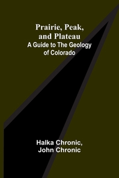 Paperback Prairie, Peak, and Plateau: A Guide to the Geology of Colorado Book