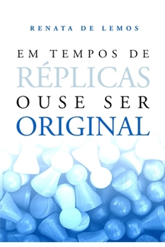 Em tempos de réplicas, ouse ser original