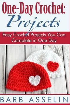 Paperback One-Day Crochet: Projects: Easy Crochet Projects You Can Complete in One Day Book