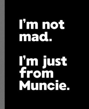 I'm not mad. I'm just from Muncie.: A Fun Composition Book for a Native Muncie, IN Resident and Sports Fan