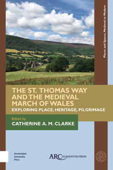 Hardcover The St. Thomas Way and the Medieval March of Wales: Exploring Place, Heritage, Pilgrimage Book