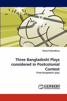 Paperback Three Bangladeshi Plays considered in Postcolonial Context Book
