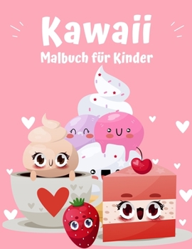 Kawaii Food Coloring Book: Super Cute Food Coloring Book for Kids of All Ages Adorable & Relaxing Easy Kawaii Food and Drink Coloring Pages