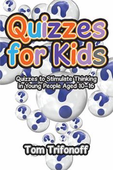 Paperback Quizzes for Kids: Quizzes to Stimulate Thinking in Young People Aged 10?16 Book