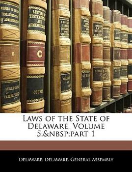 Paperback Laws of the State of Delaware, Volume 5, part 1 Book