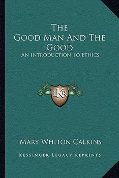 Paperback The Good Man And The Good: An Introduction To Ethics Book