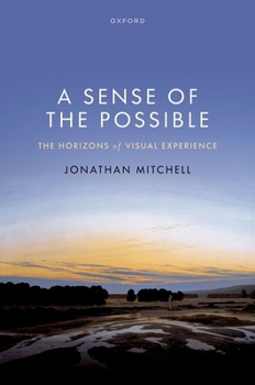 Hardcover A Sense of the Possible: The Horizons of Visual Experience Book