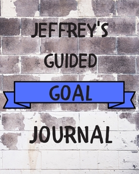 Paperback Jeffrey's 2020 Goal Book: 2020 New Year Planner Guided Goal Journal Gift for Jeffrey / Notebook / Diary / Unique Greeting Card Alternative Book