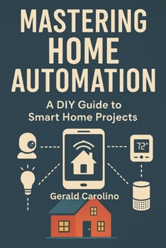 Paperback Mastering Home Automation: A DIY Guide to Smart Home Projects Book