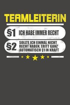 Paperback Teamleiterin §1 Ich Habe Immer Recht §2 Sollte Ich Einmal Nicht Recht Haben, Tritt Ganz Automatisch §1 In Kraft: Praktischer Wochenplaner / Notizbuch [German] Book