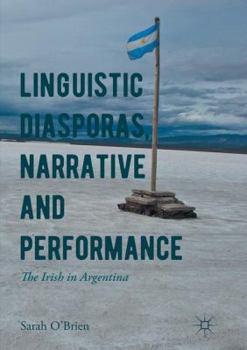 Paperback Linguistic Diasporas, Narrative and Performance: The Irish in Argentina Book