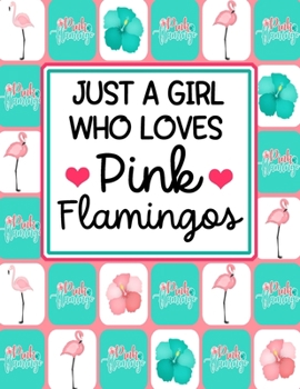 Just A Girl Who Loves Pink Flamingos: Pink Flamingo Notebook 100 Blank Lined Journal Pages Pink Flamingo Gift Idea For Flamingo Lovers