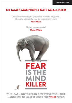 Paperback Fear Is the Mind Killer: Why Learning to Learn Deserves Lesson Time - And How to Make It Work for Your Pupils Book