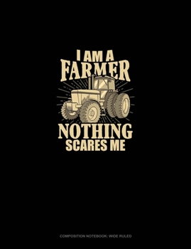 Paperback I'm A Farmer Nothing Scares: Composition Notebook: Wide Ruled Book