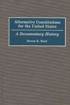 Hardcover Alternative Constitutions for the United States: A Documentary History Book