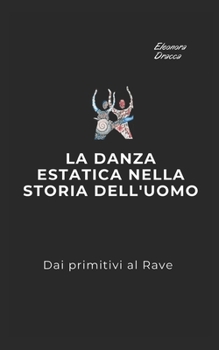 Paperback La danza estatica nella storia dell'uomo: Dai primitivi al Rave [Italian] Book