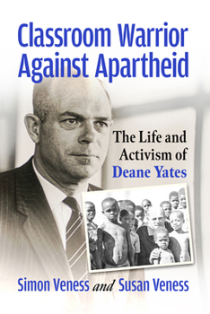 Paperback Classroom Warrior Against Apartheid: The Life and Activism of Deane Yates Book