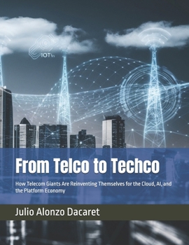 From Telco to Techco: How Telecom Giants Are Reinventing Themselves for the Cloud, AI, and the Platform Economy