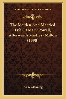 Paperback The Maiden And Married Life Of Mary Powell, Afterwards Mistress Milton (1898) Book