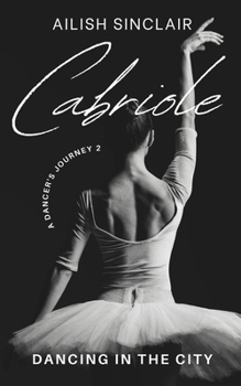 Cabriole: Dancing in the City (A Dancer's Journey) - Book #2 of the A Dancer's Journey