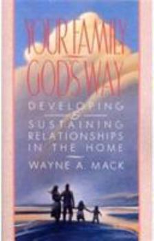 Paperback Your Family, God's Way: Developing and Sustaining Relationships in the Home Book