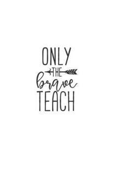 Only The Brave Teach: Lined Blank Notebook Journal With Funny Sassy Sayings, Great Gifts For Coworkers, Employees, Women, And Family
