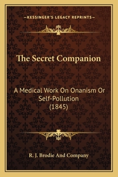 Paperback The Secret Companion: A Medical Work On Onanism Or Self-Pollution (1845) Book