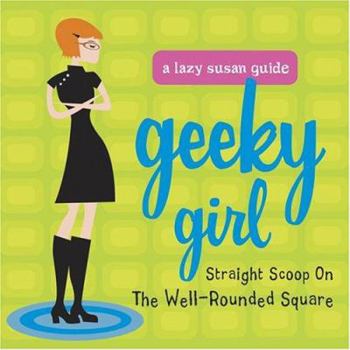 Hardcover Geeky Girl: The Straight Scoop on the Well-Rounded Square Book