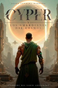 Cyper y los Guardianes del Cosmos: Síndrome del Sabio Adquirido (Spanish Edition)