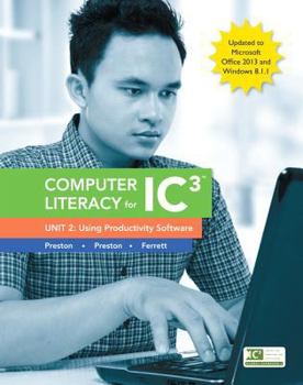 Spiral-bound Computer Literacy for IC3, Unit 2: Using Productivity Software: Update to Office 2013 & Windows 8.1.1 Book