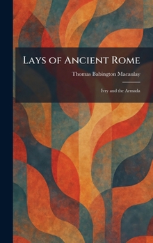 Hardcover Lays of Ancient Rome: Ivry and the Armada Book
