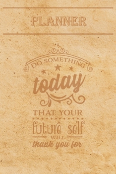 Undated Weekly Planner “Quotes”: “Do something today that your future self will thank you for” - Weekly planner with motivational and inspirational ... with pages to discover at the end (6” x 9”)