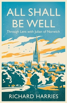All Shall Be Well: Through Lent with Julian of Norwich
