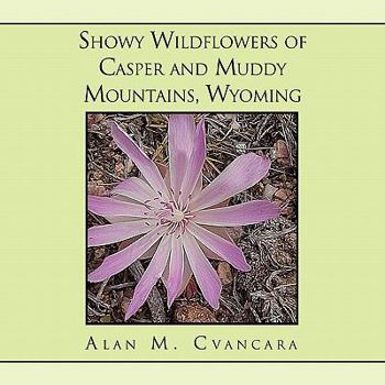 Paperback Showy Wildflowers of Casper and Muddy Mountains, Wyoming Book