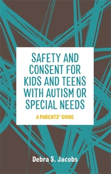 Paperback Safety and Consent for Kids and Teens with Autism or Special Needs: A Parents' Guide Book