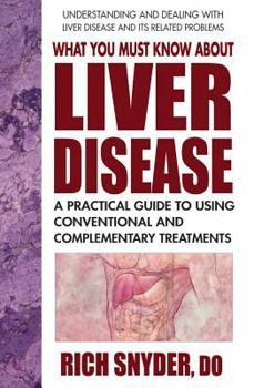 Paperback What You Must Know about Liver Disease: A Practical Guide to Using Conventional and Complementary Treatments Book