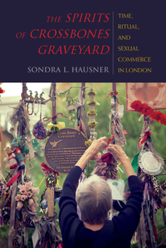 Paperback The Spirits of Crossbones Graveyard: Time, Ritual, and Sexual Commerce in London Book
