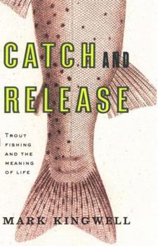 Hardcover Catch and Release: Trout Fishing and the Meaning of Life Book