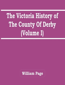 Paperback The Victoria History Of The County Of Derby (Volume I) Book