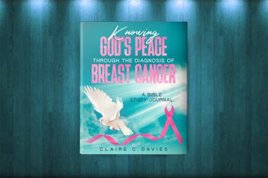 Paperback Knowing God's Peace Through the Diagnosis of Breast Cancer: A Bible Study Journal Book